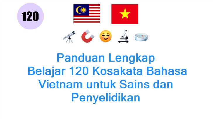 Panduan Lengkap: Belajar 120 Kosakata Bahasa Vietnam untuk Sains dan Penyelidikan